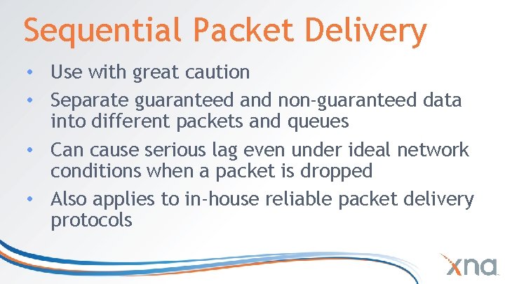 Sequential Packet Delivery • Use with great caution • Separate guaranteed and non-guaranteed data Sequential Packet Delivery • Use with great caution • Separate guaranteed and non-guaranteed data