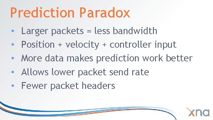 Prediction Paradox • • • Larger packets = less bandwidth Position + velocity + Prediction Paradox • • • Larger packets = less bandwidth Position + velocity +
