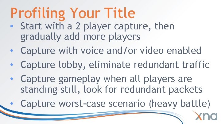 Profiling Your Title • Start with a 2 player capture, then gradually add more Profiling Your Title • Start with a 2 player capture, then gradually add more