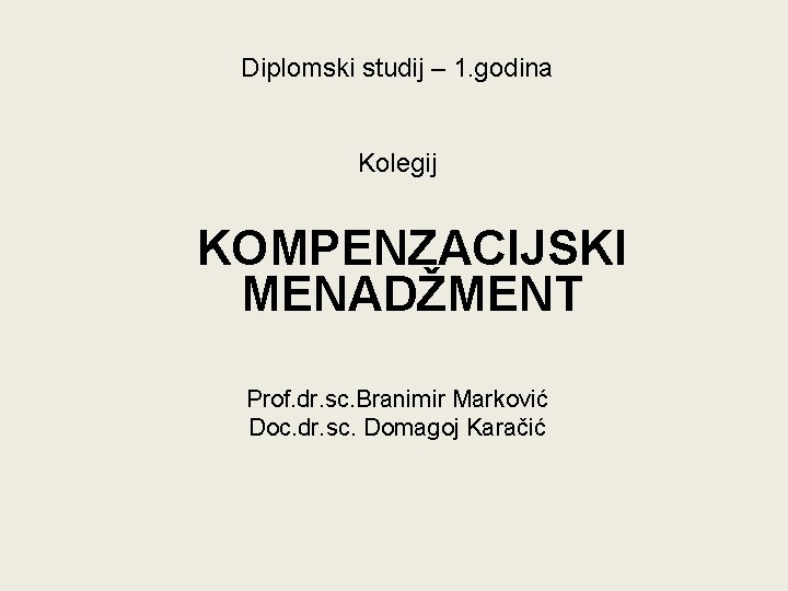 Diplomski studij – 1. godina Kolegij KOMPENZACIJSKI MENADŽMENT Prof. dr. sc. Branimir Marković Doc.