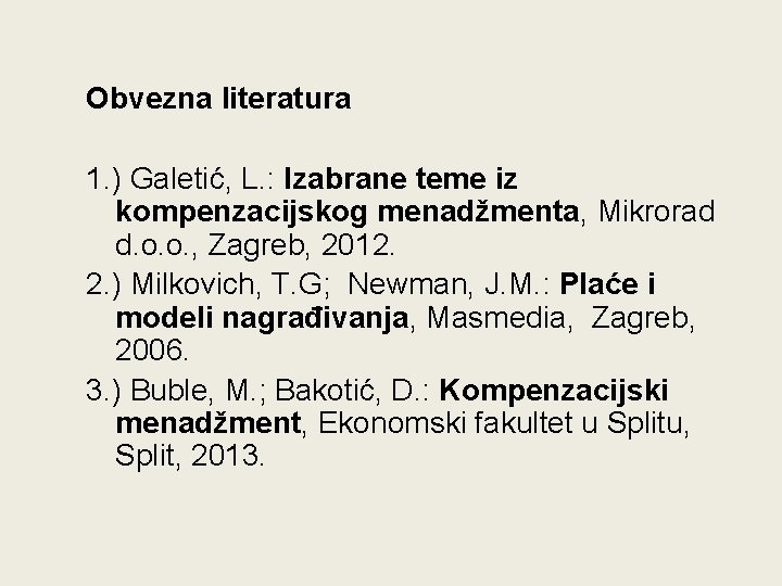 Obvezna literatura 1. ) Galetić, L. : Izabrane teme iz kompenzacijskog menadžmenta, Mikrorad d.