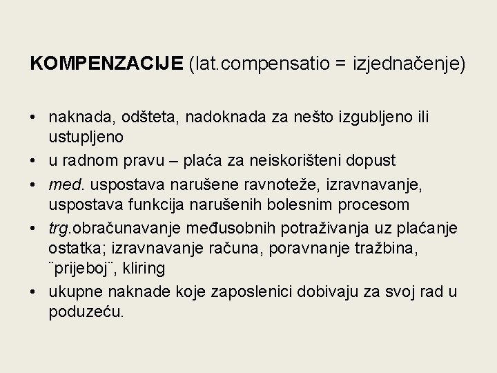 KOMPENZACIJE (lat. compensatio = izjednačenje) • naknada, odšteta, nadoknada za nešto izgubljeno ili ustupljeno