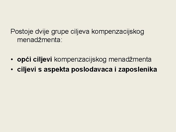 Postoje dvije grupe ciljeva kompenzacijskog menadžmenta: • opći ciljevi kompenzacijskog menadžmenta • ciljevi s