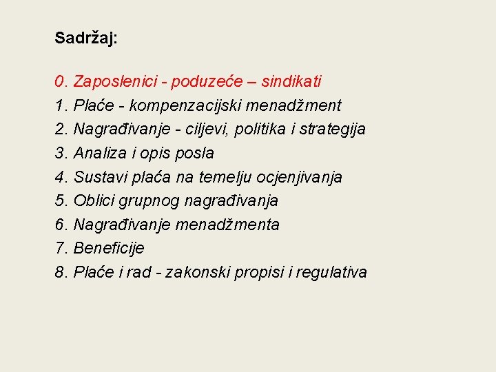 Sadržaj: 0. Zaposlenici - poduzeće – sindikati 1. Plaće - kompenzacijski menadžment 2. Nagrađivanje