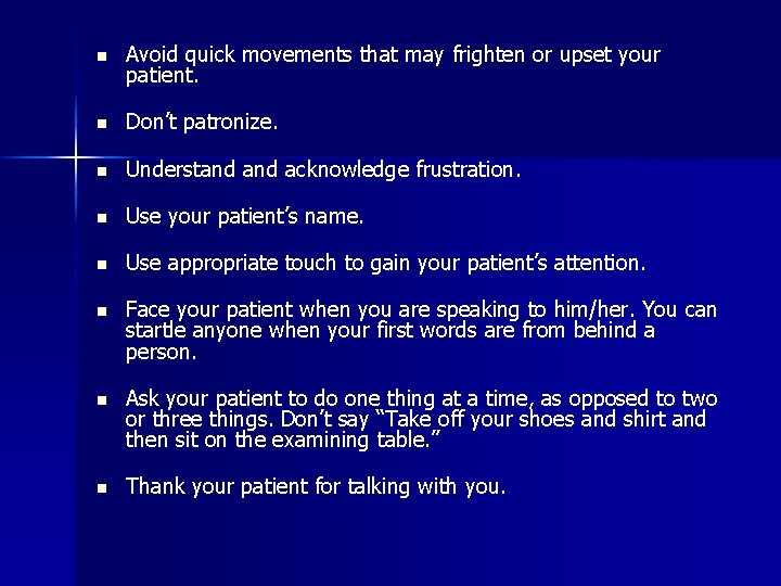 n Avoid quick movements that may frighten or upset your patient. n Don’t patronize.