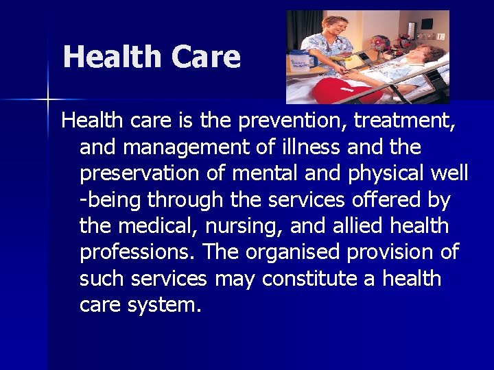 Health Care Health care is the prevention, treatment, and management of illness and the