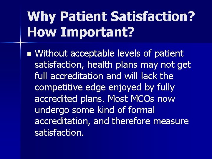 Why Patient Satisfaction? How Important? n Without acceptable levels of patient satisfaction, health plans