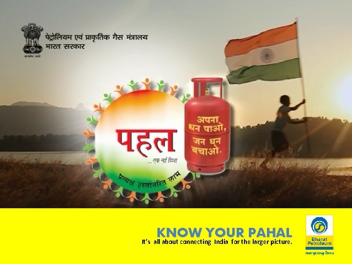 KNOW YOUR PAHAL It’s all about connecting India for the larger picture. 