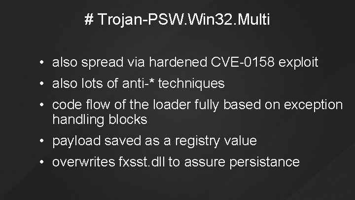 # Trojan-PSW. Win 32. Multi • also spread via hardened CVE-0158 exploit • also