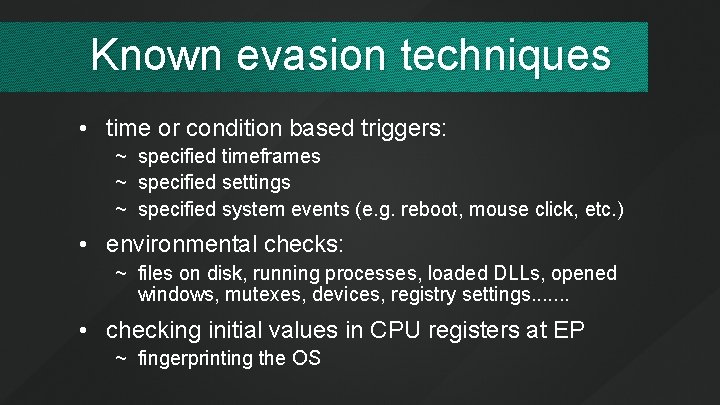 Known evasion techniques • time or condition based triggers: ~ specified timeframes ~ specified