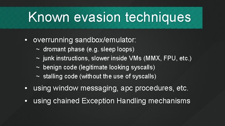 Known evasion techniques • overrunning sandbox/emulator: ~ ~ dromant phase (e. g. sleep loops)