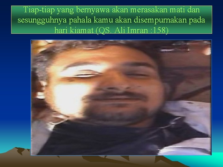 Tiap-tiap yang bernyawa akan merasakan mati dan sesungguhnya pahala kamu akan disempurnakan pada hari