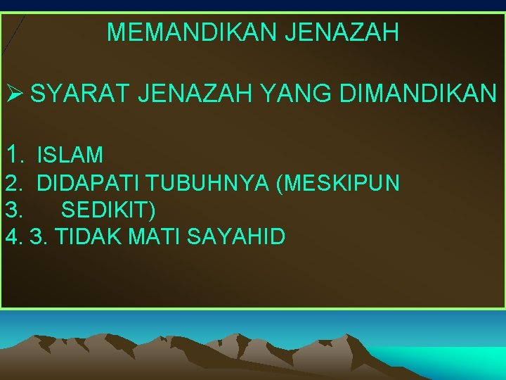 MEMANDIKAN JENAZAH Ø SYARAT JENAZAH YANG DIMANDIKAN 1. ISLAM 2. DIDAPATI TUBUHNYA (MESKIPUN 3.