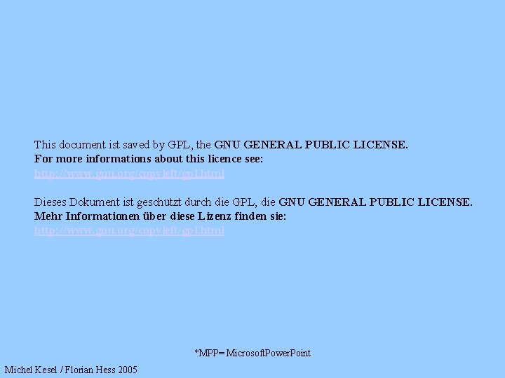 This document ist saved by GPL, the GNU GENERAL PUBLIC LICENSE. For more informations