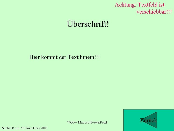 Achtung: Textfeld ist verschiebbar!!! Überschrift! Hier kommt der Text hinein!!! *MPP= Microsoft. Power. Point