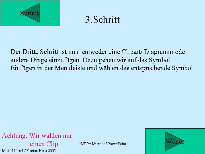 Zurück 3. Schritt Der Dritte Schritt ist nun entweder eine Clipart/ Diagramm oder andere