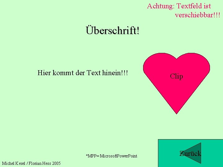 Achtung: Textfeld ist verschiebbar!!! Überschrift! Hier kommt der Text hinein!!! *MPP= Microsoft. Power. Point