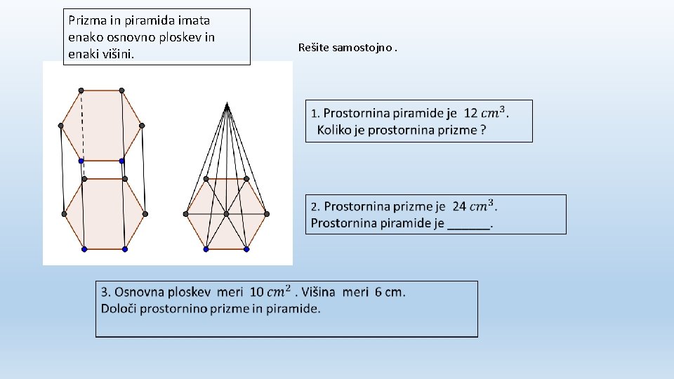 Prizma in piramida imata enako osnovno ploskev in enaki višini. Rešite samostojno. 