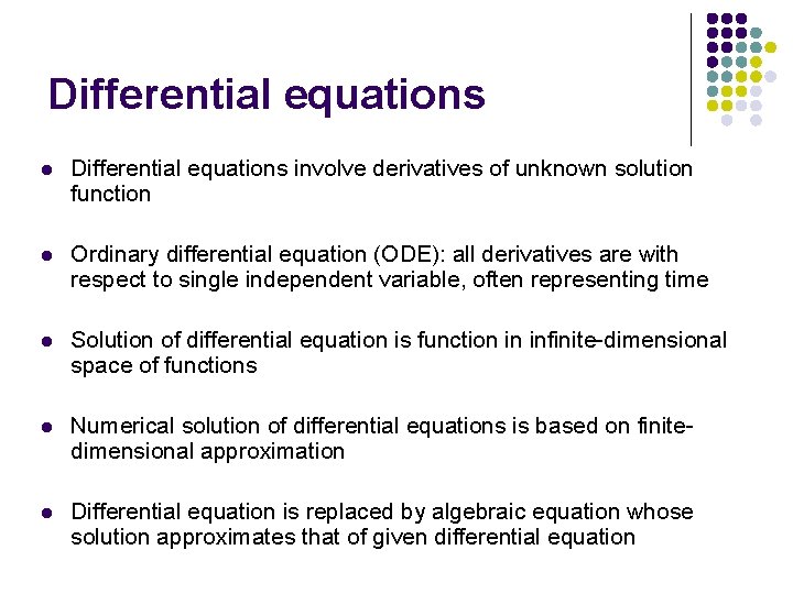 Differential equations l Differential equations involve derivatives of unknown solution function l Ordinary differential