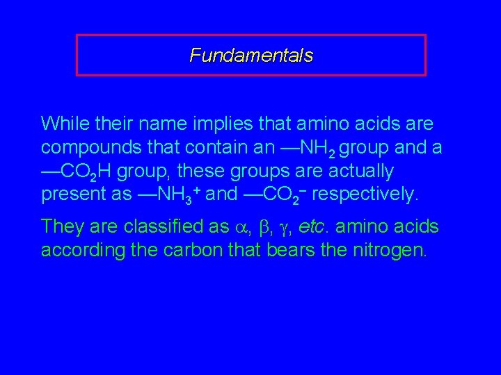 Fundamentals While their name implies that amino acids are compounds that contain an —NH