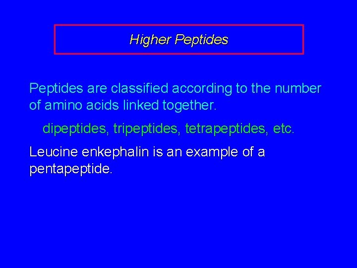 Higher Peptides are classified according to the number of amino acids linked together. dipeptides,