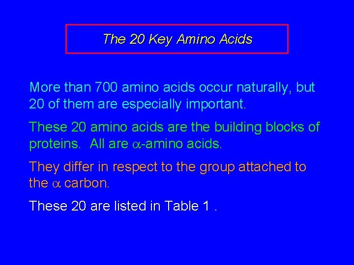 The 20 Key Amino Acids More than 700 amino acids occur naturally, but 20