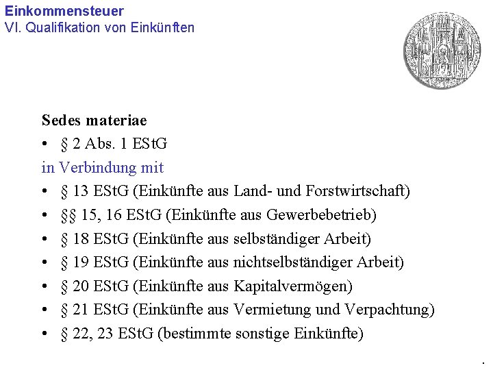 Einkommensteuer VI. Qualifikation von Einkünften Sedes materiae • § 2 Abs. 1 ESt. G