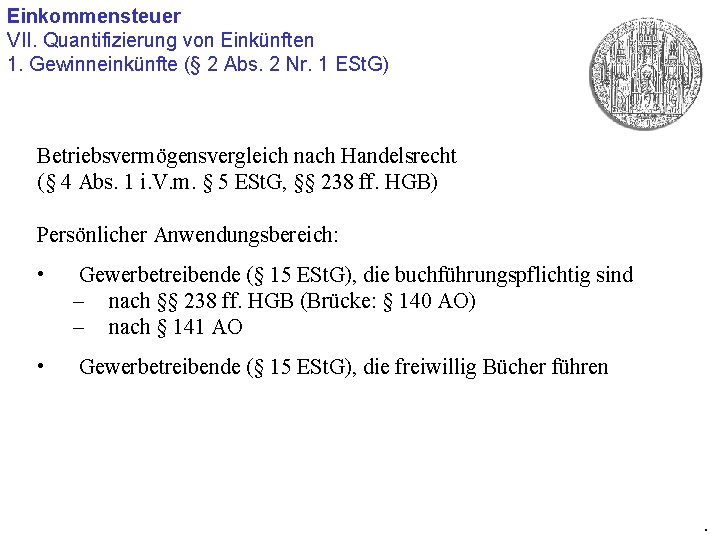 Einkommensteuer VII. Quantifizierung von Einkünften 1. Gewinneinkünfte (§ 2 Abs. 2 Nr. 1 ESt.