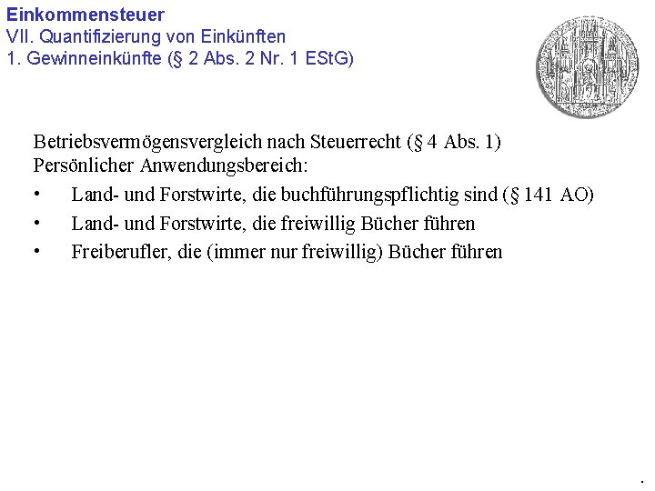 Einkommensteuer VII. Quantifizierung von Einkünften 1. Gewinneinkünfte (§ 2 Abs. 2 Nr. 1 ESt.