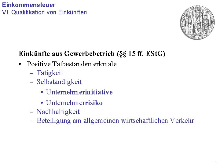 Einkommensteuer VI. Qualifikation von Einkünfte aus Gewerbebetrieb (§§ 15 ff. ESt. G) • Positive