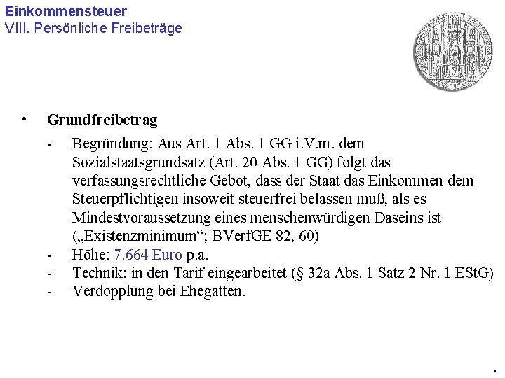 Einkommensteuer VIII. Persönliche Freibeträge • Grundfreibetrag - - Begründung: Aus Art. 1 Abs. 1