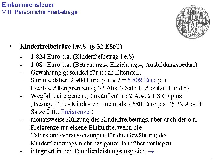 Einkommensteuer VIII. Persönliche Freibeträge • Kinderfreibeträge i. w. S. (§ 32 ESt. G) -