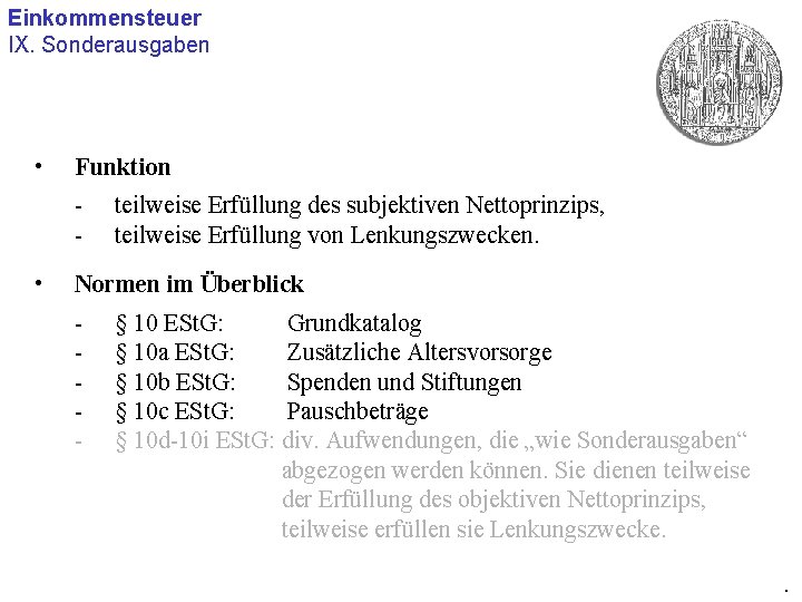 Einkommensteuer IX. Sonderausgaben • Funktion • teilweise Erfüllung des subjektiven Nettoprinzips, teilweise Erfüllung von