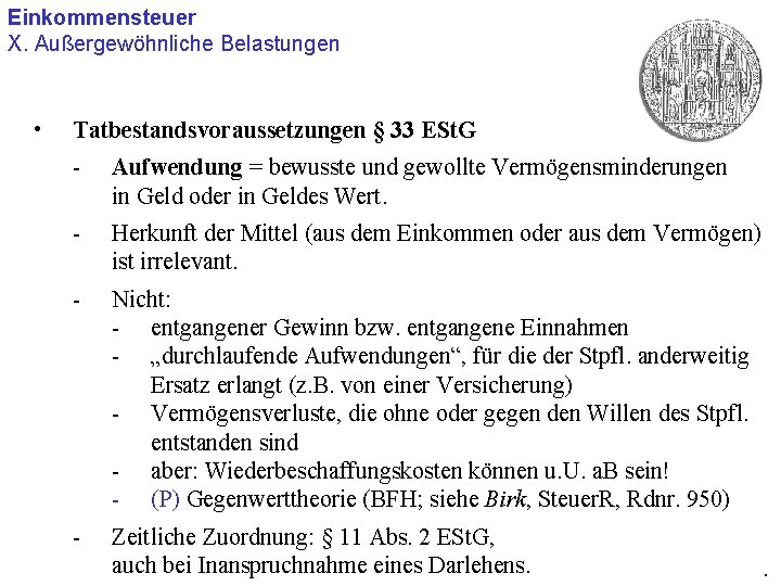 Einkommensteuer X. Außergewöhnliche Belastungen • Tatbestandsvoraussetzungen § 33 ESt. G - Aufwendung = bewusste