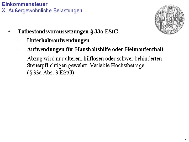 Einkommensteuer X. Außergewöhnliche Belastungen • Tatbestandsvoraussetzungen § 33 a ESt. G - Unterhaltsaufwendungen -