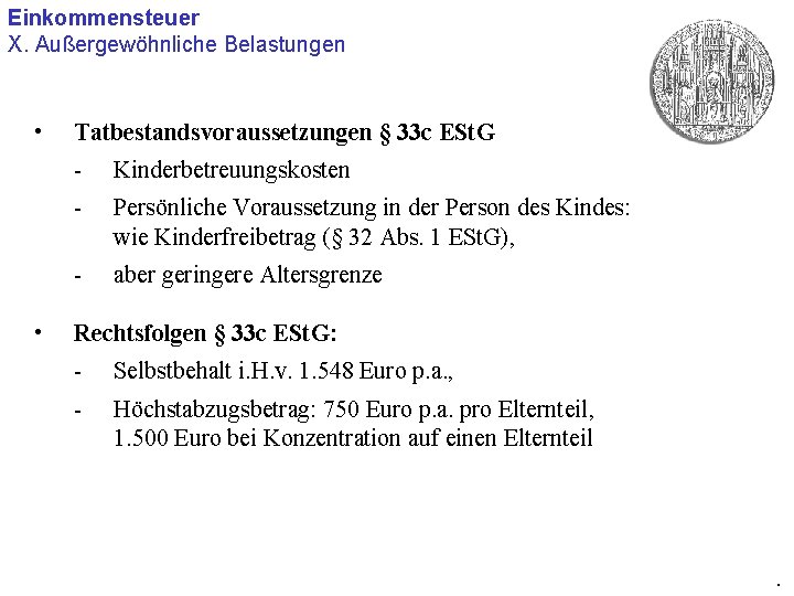 Einkommensteuer X. Außergewöhnliche Belastungen • • Tatbestandsvoraussetzungen § 33 c ESt. G - Kinderbetreuungskosten