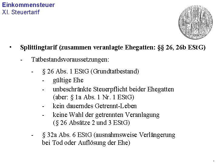 Einkommensteuer XI. Steuertarif • Splittingtarif (zusammen veranlagte Ehegatten: §§ 26, 26 b ESt. G)