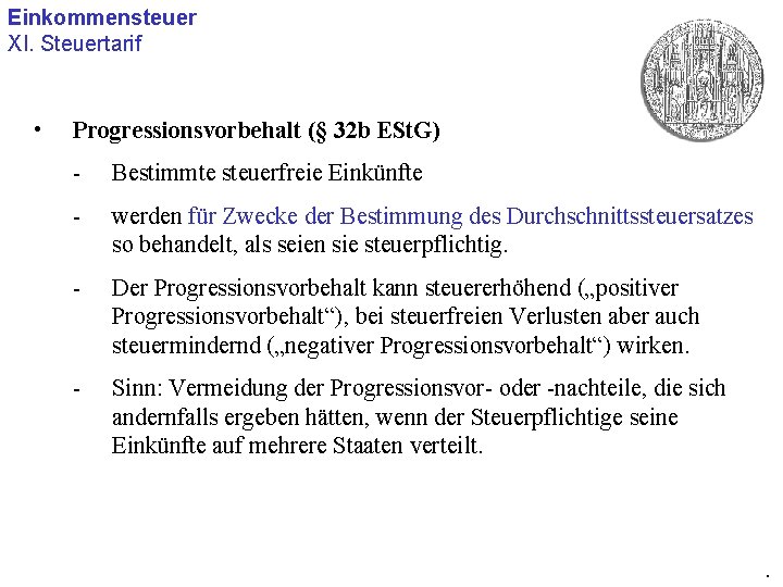 Einkommensteuer XI. Steuertarif • Progressionsvorbehalt (§ 32 b ESt. G) - Bestimmte steuerfreie Einkünfte