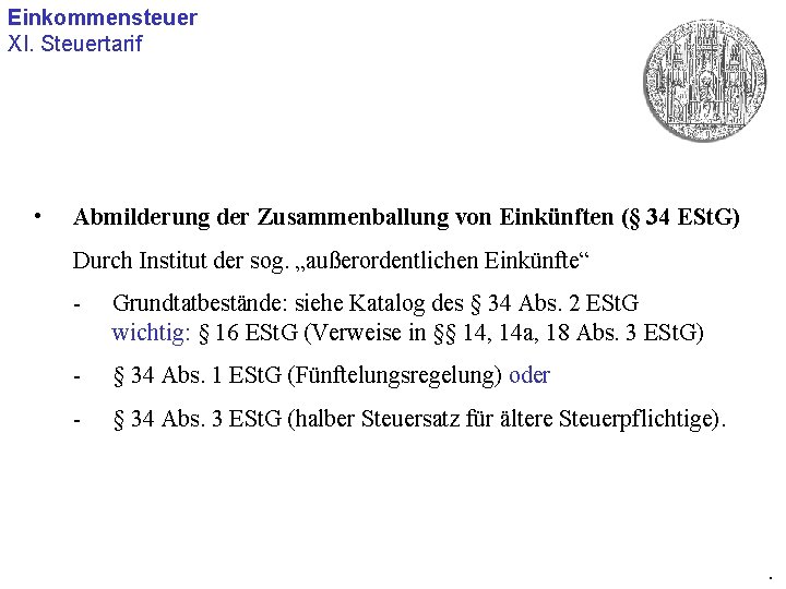 Einkommensteuer XI. Steuertarif • Abmilderung der Zusammenballung von Einkünften (§ 34 ESt. G) Durch