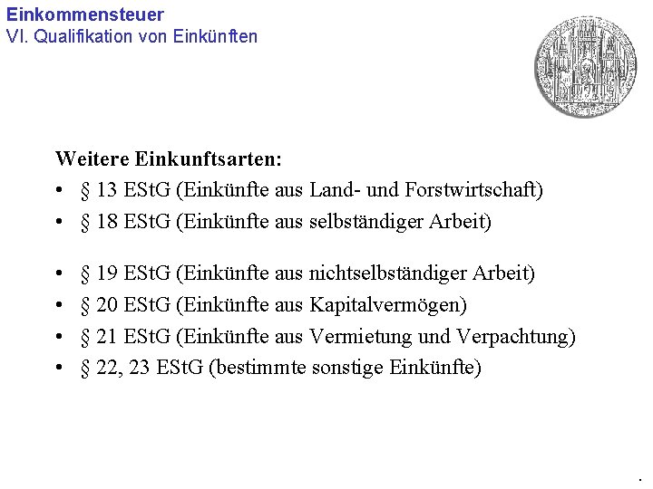 Einkommensteuer VI. Qualifikation von Einkünften Weitere Einkunftsarten: • § 13 ESt. G (Einkünfte aus