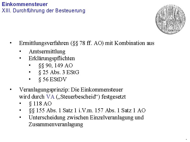 Einkommensteuer XIII. Durchführung der Besteuerung • Ermittlungsverfahren (§§ 78 ff. AO) mit Kombination aus