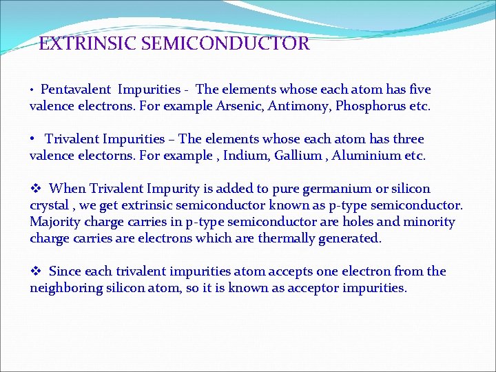EXTRINSIC SEMICONDUCTOR • Pentavalent Impurities - The elements whose each atom has five valence