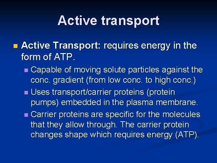 Active transport n Active Transport: requires energy in the form of ATP. Capable of