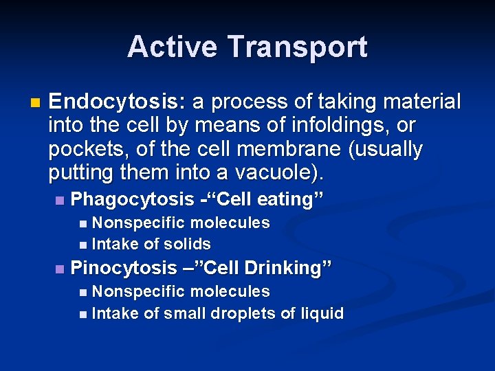 Active Transport n Endocytosis: a process of taking material into the cell by means