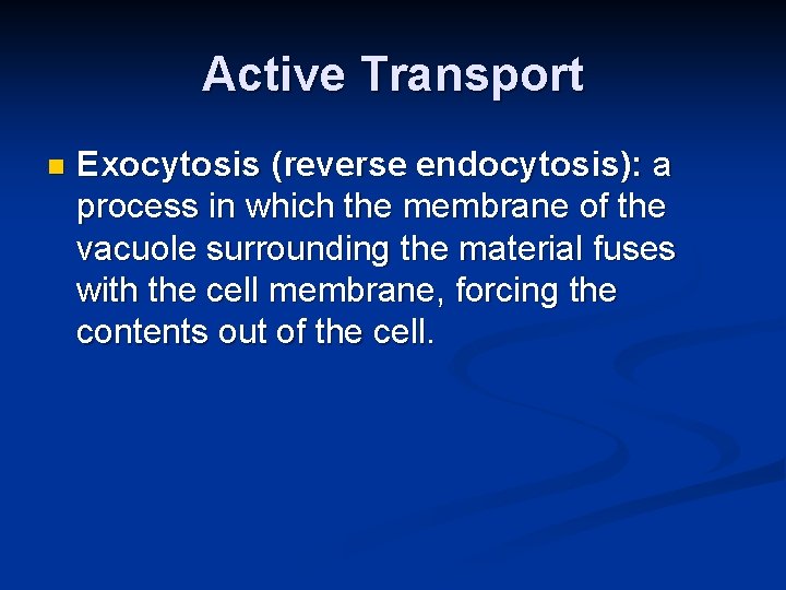 Active Transport n Exocytosis (reverse endocytosis): a process in which the membrane of the