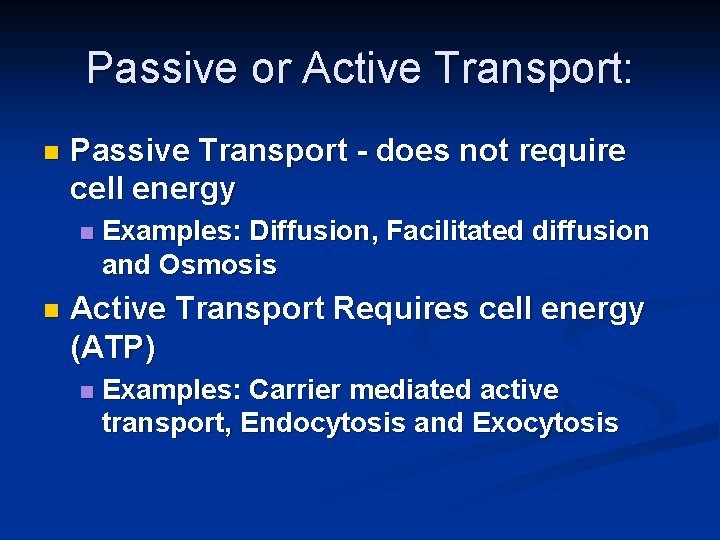 Passive or Active Transport: n Passive Transport - does not require cell energy n