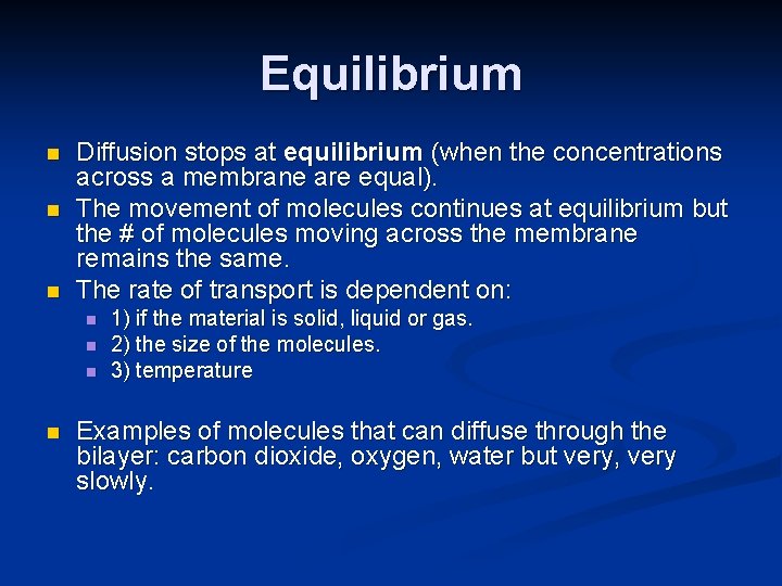 Equilibrium n n n Diffusion stops at equilibrium (when the concentrations across a membrane