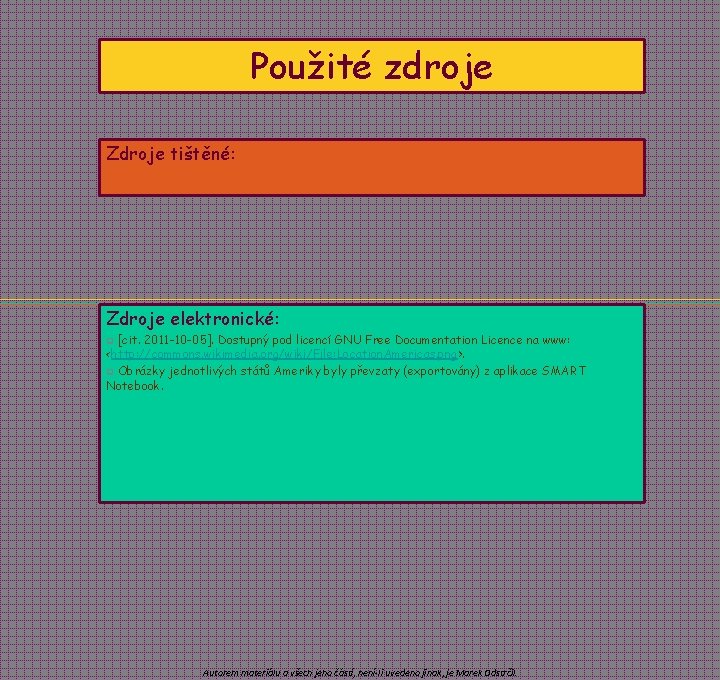 Použité zdroje Zdroje tištěné: Zdroje elektronické: [cit. 2011 -10 -05]. Dostupný pod licencí GNU