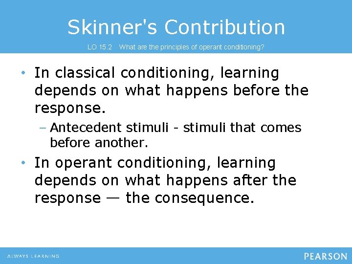 Skinner's Contribution LO 15. 2 What are the principles of operant conditioning? • In Skinner's Contribution LO 15. 2 What are the principles of operant conditioning? • In