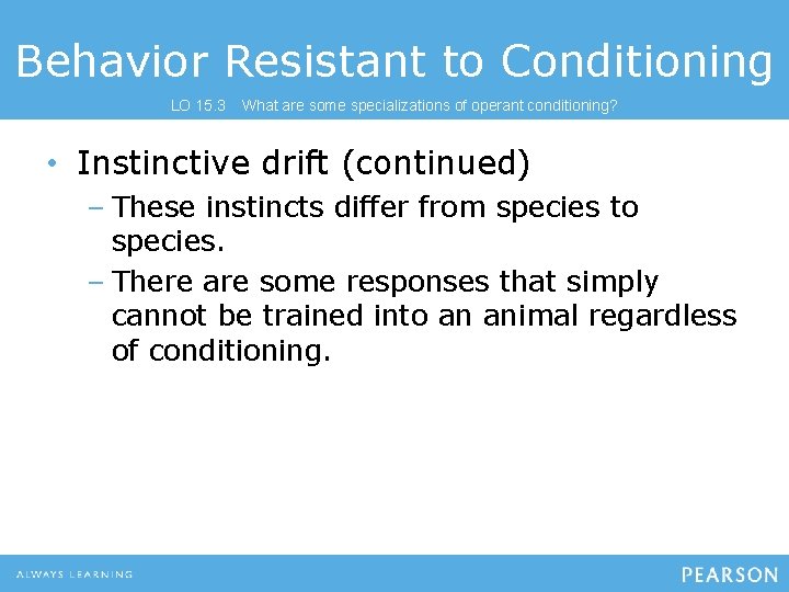 Behavior Resistant to Conditioning LO 15. 3 What are some specializations of operant conditioning? Behavior Resistant to Conditioning LO 15. 3 What are some specializations of operant conditioning?